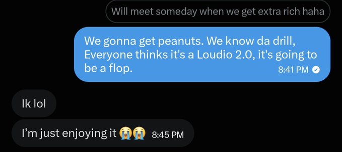 A screenshot of a text message conversation where someone writes "We gonna get peanuts. We know da drill, Everyone thinks it's a Loudio 2.0, it's going to be a flop," to which the recipient replies "I'm just enjoying it 😭😭," illustrating the post's message about the unrealistic expectations and disillusionment surrounding a crypto project.