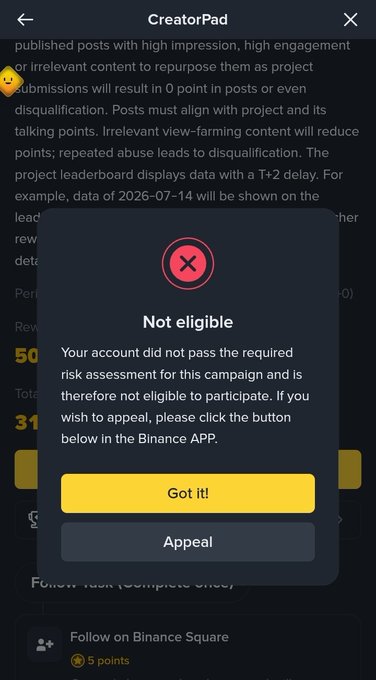 A CreatorPad notification showing "Not eligible" due to failing the required risk assessment, with options to acknowledge via "Got it!" or submit an "Appeal"—corroborating the user's account of being disqualified from Binance's Creator program despite submitting appeals.