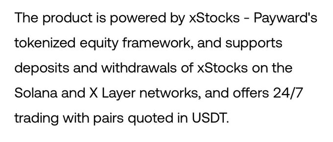 A plain text image that reads: 'The product is powered by xStocks - Payward's tokenized equity framework, and supports deposits and withdrawals of xStocks on the Solana and X Layer networks, and offers 24/7 trading with pairs quoted in USDT.'