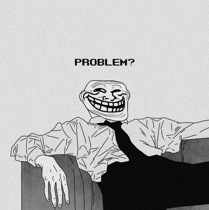 A black-and-white drawing of the 'Problem?' trollface meme character sitting casually on a couch with the text 'PROBLEM?' above him.