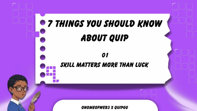 A purple graphic design featuring text '7 THINGS YOU SHOULD KNOW ABOUT QUIP', with point '01: SKILL MATTERS MORE THAN LUCK' and 'ONOMEOFWEB3 X QUIPGG' at the bottom, alongside an illustrated woman holding a quill.