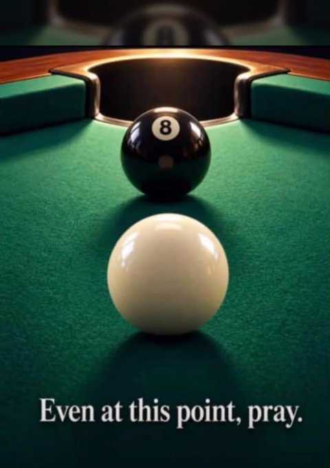 A close-up image of a cue ball facing the 8-ball on a pool table, with the caption "Even at this point, pray." at the bottom.