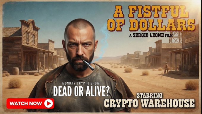 A Western-style promotional poster for 'A FISTFUL OF DOLLARS: A SERGIO LEONE FILM' advertising the 'MONDAY CRYPTO SHOW' episode 'DEAD OR ALIVE?' starring Crypto Warehouse, featuring a rugged man smoking a cigar in a desert town.