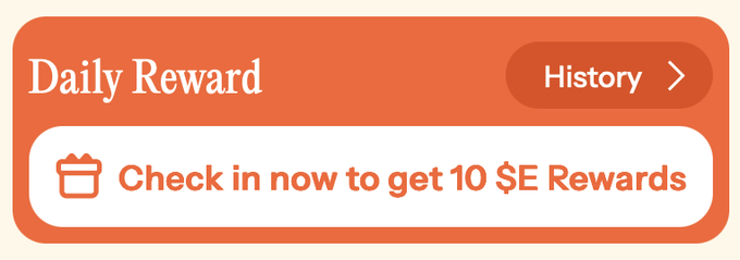 An orange "Daily Reward" banner offers 10 $E Rewards for checking in, with a "History" button in the corner—supporting the post's call to action to claim free $E rewards, which the boss says will lead to something "insane."