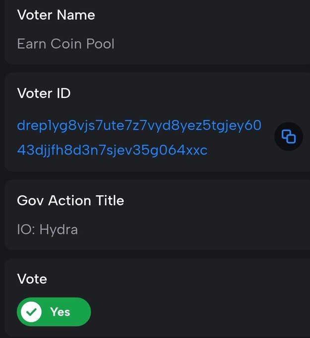 A digital voting record showing "Earn Coin Pool" as the Voter Name, a dRep ID beginning with "dreplyg8vjs7ute7z7vyd8yez5tgjey60," the Governance Action Title "IO: Hydra," and a green "Yes" vote selection. The image serves as visual proof of the dRep's YES vote on the IO: Hydra governance action, complementing the posted cardanoscan.io vote link.