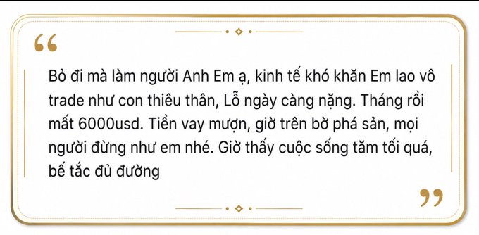 A decorative quote card in Vietnamese reads: 'Bỏ đi mà làm người Anh Em ạ, kinh tế khó khăn Em lao vô trade như con thiêu thân, Lỗ ngày càng nặng. Tháng rồi mất 6000usd. Tiền vay mượn, giờ trên bờ phá sản, mọi người đừng như em nhé. Giờ thấy cuộc sống tăm tối quá, bế tắc đủ đường'.