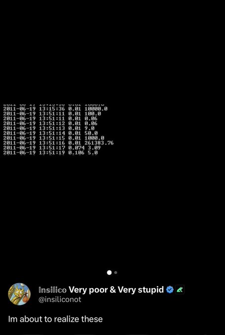 A screenshot from the "Insilico" Twitter account (@insiliconot) displays a terminal-style text log with multiple timestamps from "2011-06-19" showing cryptocurrency trade entries with low-priced buy orders (0.01) for various amounts of BTC (10000, 100, 1, 9, 50, 1000, 261383.76), with the caption noting they are "Very poor & Very stupid" and stating "Im about to realize these."