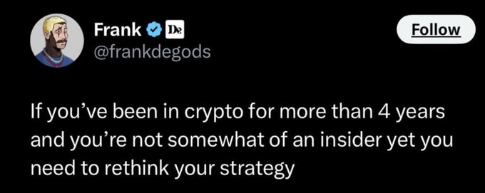 A tweet from Frank (@frankdegods) reads: 'If you've been in crypto for more than 4 years and you're not somewhat of an insider yet you need to rethink your strategy.'