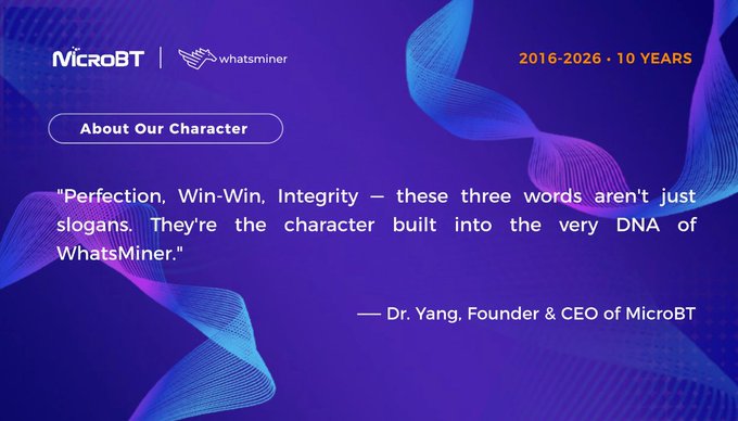 A purple promotional slide for "MicroBT | whatsminer" celebrating "2016-2026 · 10 YEARS," featuring a quote from Dr. Yang, Founder & CEO of MicroBT: "Perfection, Win-Win, Integrity – these three words aren't just slogans. They're the character built into the very DNA of WhatsMiner."