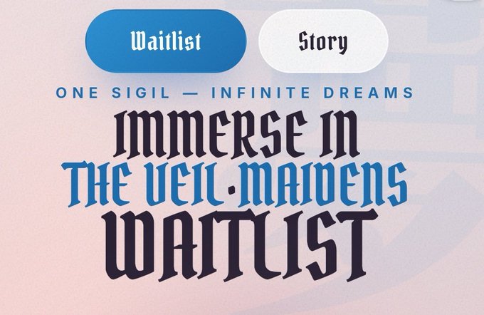 The image displays a promotional graphic for the Veil Maidens Waitlist, featuring the tagline "ONE SIGIL — INFINITE DREAMS" along with stylized gothic-style text reading "IMMERSE IN THE VEIL.MAIDENS WAITLIST." Two buttons labeled "Waitlist" (highlighted in blue) and "Story" appear at the top, directly supporting the post's announcement that the Veil Maidens waitlist is now live and accepting free applications.