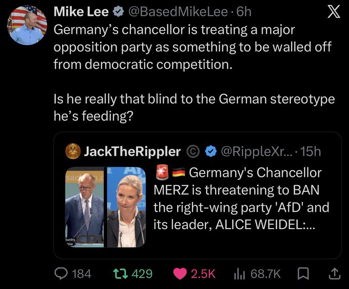 The image shows a tweet from Senator Mike Lee (@BasedMikeLee) commenting on Germany's Chancellor Merz threatening to ban the right-wing AfD party, quoting a post by @RippleXr (JackTheRippler) showing photos of Merz and AfD leader Alice Weidel. The post has 184 replies, 429 reposts, 2.5K likes, and 68.7K views, illustrating the accompanying text's pride at having a U.S. senator quote their content—representing a milestone of mainstream political recognition.