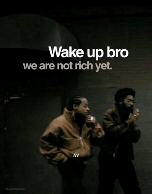A dark, grainy meme image showing two men with text overlay reading 'Wake up bro we are not rich yet.'