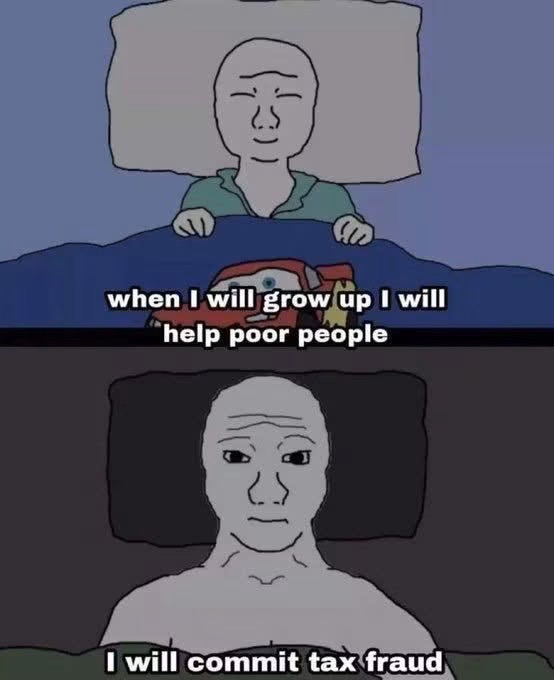 A two-panel Wojak meme shows a child in bed innocently saying "when I will grow up I will help poor people," followed by an adult version lying awake at night with the cynical realization "I will commit tax fraud"—capturing the post's theme of how quickly innocent childhood aspirations can give way to darker adult realities.