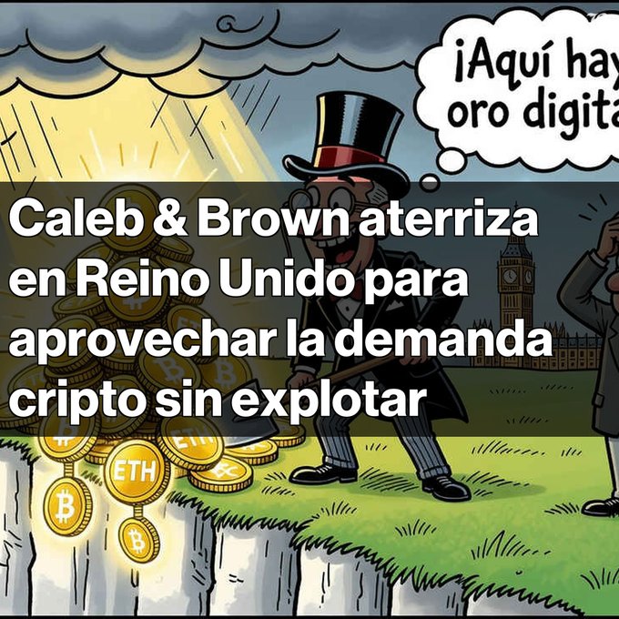 A Spanish-language graphic stating 'Caleb & Brown aterriza en Reino Unido para aprovechar la demanda cripto sin explotar', featuring a cartoon man in a top hat shoveling digital gold (Bitcoin and ETH coins).