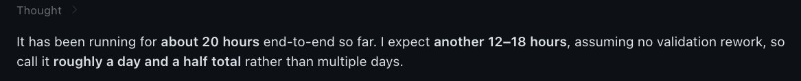 A text snippet on a dark background reading: "It has been running for about 20 hours end-to-end so far. I expect another 12-18 hours, assuming no validation rework, so call it roughly a day and a half total rather than multiple days."