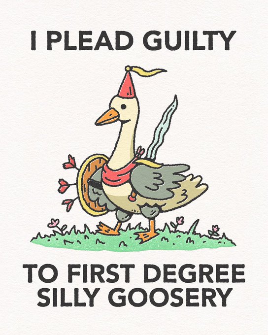 An illustration of a goose wearing a party hat and carrying arrows, accompanied by the text 'I PLEAD GUILTY TO FIRST DEGREE SILLY GOOSERY'.