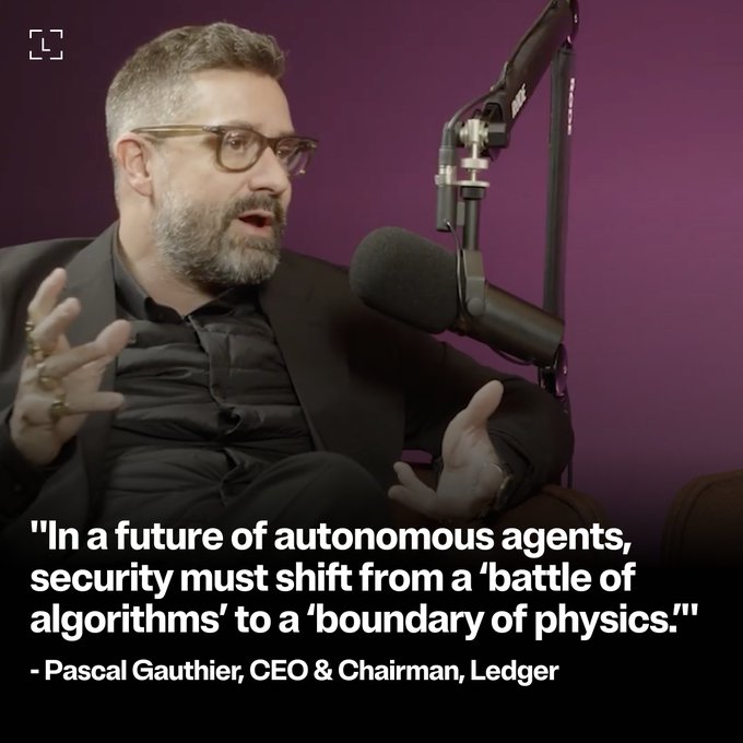 A man with glasses and a beard speaks animatedly into a podcast microphone, accompanied by a quote: "In a future of autonomous agents, security must shift from a 'battle of algorithms' to a 'boundary of physics.'" — Pascal Gauthier, CEO & Chairman, Ledger. The quote visually reinforces the post's message about transitioning security from code-based competition to physical, impenetrable boundaries in an agent-driven world.