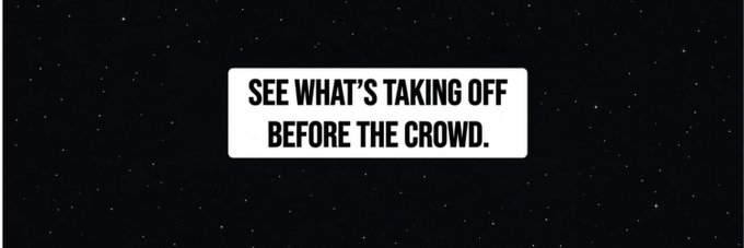 A simple black background with white stars featuring centered text that reads 'SEE WHAT'S TAKING OFF BEFORE THE CROWD.'