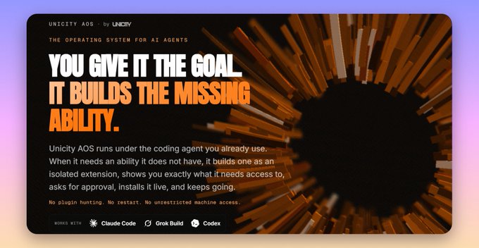 A promotional graphic for 'Unicity AOS' advertising itself as 'THE OPERATING SYSTEM FOR AI AGENTS' with the tagline 'YOU GIVE IT THE GOAL, IT BUILDS THE MISSING ABILITY,' noting compatibility with Claude Code, Grok Build, and Codex.