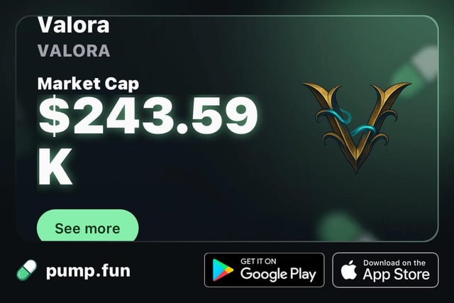 A promotional card for the Valora (VALORA) token showing a market cap of $243.59K with a 'See more' button, available on pump.fun, Google Play, and the App Store.