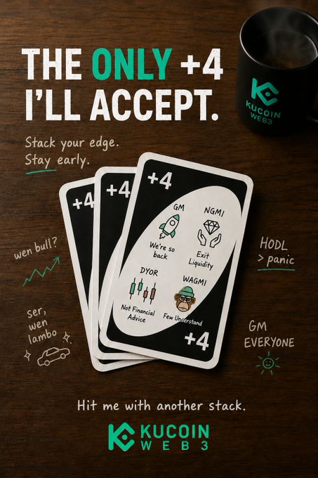 The image is a KuCoin Web3 promotional poster featuring four "Plus 4" UNO-style cards with crypto slang like "GM," "NGMI," "DYOR," and "WAGMI" printed on them, surrounded by meme phrases such as "wen bull?" "HODL > panic," and "ser, wen lambo," along with the tagline "THE ONLY +4 I'LL ACCEPT. Stack your edge. Stay early." The "#KuMorning" hashtag ties into the "GM" (Good Morning) crypto greeting, reinforcing the poster's playful nod to early-rising crypto traders.