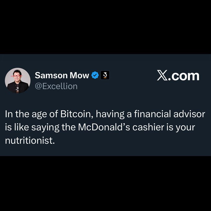 The image shows a tweet from Samson Mow (@Excellion) on X.com that reads, "In the age of Bitcoin, having a financial advisor is like saying the McDonald's cashier is your nutritionist." The tweet humorously reinforces the post's claim that Bitcoin will render financial advisors obsolete, using the fast-food analogy to suggest traditional financial advice is as misaligned with sound wealth-building as a cashier would be with healthy eating.