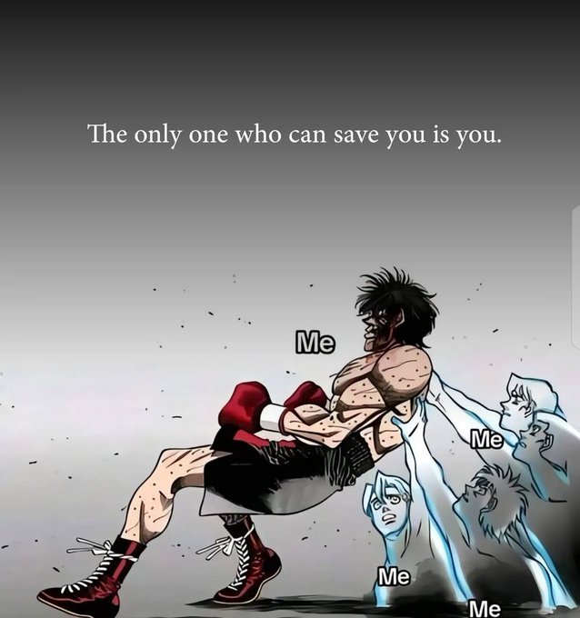 A motivational meme with the text "The only one who can save you is you," featuring an anime-style muscular character carrying multiple smaller ghostly versions of himself labeled "Me."