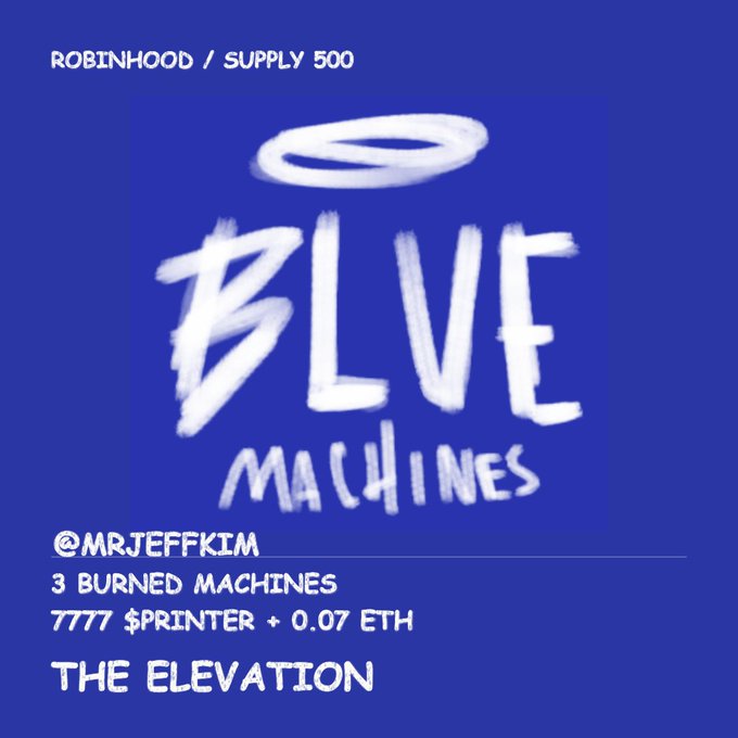 A blue graphic with white text reading 'ROBINHOOD / SUPPLY 500', 'BLUE MACHINES', '@MRJEFFKIM', '3 BURNED MACHINES', '7777 $PRINTER + 0.07 ETH', and 'THE ELEVATION'.