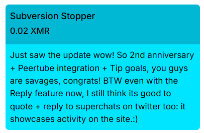A chat message or tip notification titled 'Subversion Stopper' for '0.02 XMR', reading: 'Just saw the update wow! So 2nd anniversary + Peertube integration + Tip goals, you guys are savages, congrats! BTW even with the Reply feature now, I still think its good to quote + reply to superchats on twitter too: it showcases activity on the site.:)'.