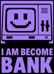A purple-tinted graphic featuring a retro computer monitor with a smiley face and the text "I AM BECOME BANK."