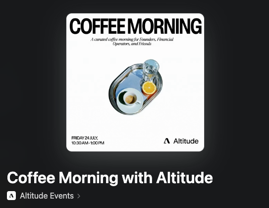 An event graphic titled 'COFFEE MORNING - A curated coffee morning for Founders, Financial Operators, and Friends' featuring a coffee cup with an egg, dated Friday 24 July, 10:30AM-1:00PM, hosted by Altitude Events.