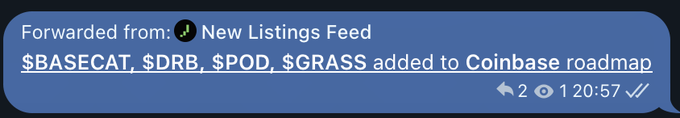 A Telegram message forwarded from 'New Listings Feed' stating '$BASECAT, $DRB, $POD, $GRASS added to Coinbase roadmap'.