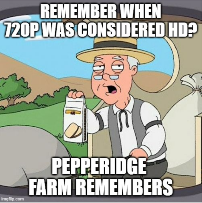 A 'Pepperidge Farm Remembers' meme featuring an elderly cartoon character holding a bread bag, with text reading 'REMEMBER WHEN 720P WAS CONSIDERED HD?' and 'PEPPERIDGE FARM REMEMBERS'.