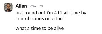 A screenshot of a Slack message from "Allen" at 12:47 PM reads: "just found out i'm #11 all-time by contributions on github. what a time to be alive." The $SEND ticker references a meme about the crypto token, often jokingly associated with overly self-congratulatory "what a time to be alive" sentiments.