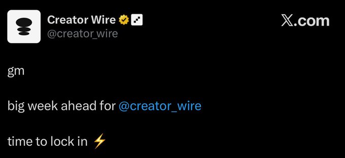 A tweet from Creator Wire (@creator_wire) reading "gm, big week ahead for @creator_wire, time to lock in ⚡" — teasing upcoming announcements that the comment suggests may be significant enough to alert family members.