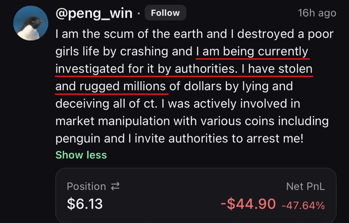 A screenshot of a post by Twitter user @peng_win confessing to crashing a poor girl's life, being investigated by authorities, and stealing/rugging millions through market manipulation including the "penguin" coin, with his trading position showing a $6.13 balance and a -$44.90 (-47.64%) net PnL.