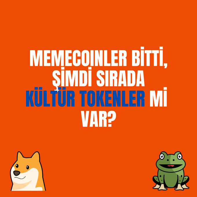 An orange graphic asks in Turkish 'MEMECOINLER BİTTİ, ŞİMDİ SIRADA KÜLTÜR TOKENLER Mİ VAR?' (Are memecoins done, are culture tokens next?), featuring illustrations of a Shiba Inu dog and a Pepe frog.