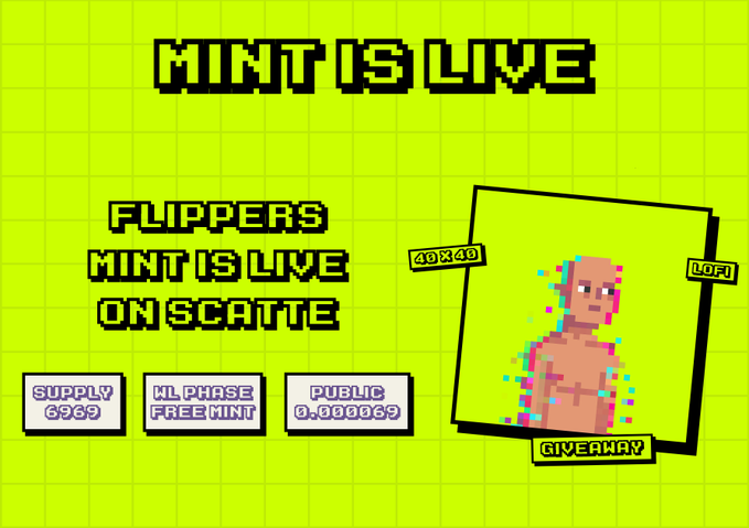 A pixel-art promotional graphic on a green grid background reading 'MINT IS LIVE' and 'FLIPPERS MINT IS LIVE ON SCATTE' with a pixelated NFT character, noting supply 6969, WL phase free mint, public 0.000069.