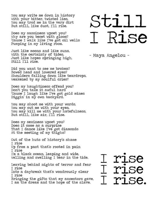 A typographic poster displays Maya Angelou's poem "Still I Rise" in a typewriter-style font, with the title prominently featured on the right alongside the repeating "I rise" refrain. The layout pairs the full poem text on the left with the empowering title and author attribution, visually reinforcing the post's message of resilience and rising above adversity.