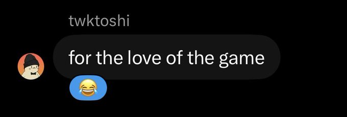 A dark-themed social media message screenshot from user 'twktoshi' reading 'for the love of the game' with a laughing-crying emoji reaction.