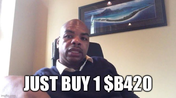 A meme featuring a man in a blue shirt with the text 'JUST BUY 1 $B420' overlaid on the image, originating from imgflip.com.