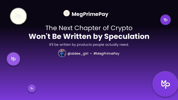 MegPrimePay promotional graphic with the tagline 'The Next Chapter of Crypto Won't Be Written by Speculation' and 'It'll be written by products people actually need,' tagged with @aidee_girl and #MegPrimePay.