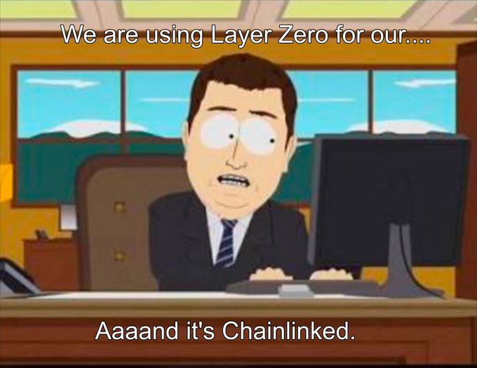 A meme featuring a 'South Park' character at a computer with the text 'We are using Layer Zero for our....' at the top and 'Aaaand it's Chainlinked.' at the bottom.