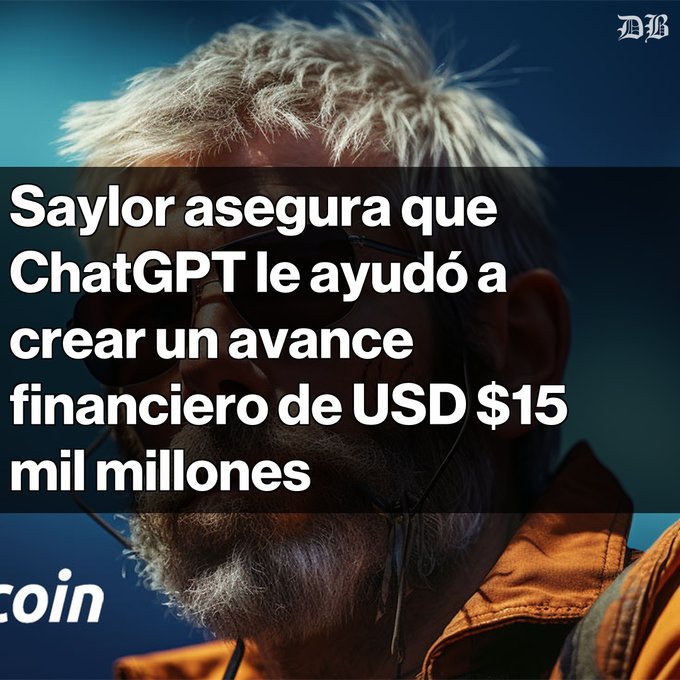 A news graphic features a man in sunglasses with Spanish text reading "Saylor asegura que ChatGPT le ayudó a crear un avance financiero de USD $15 mil millones" with the DB logo.