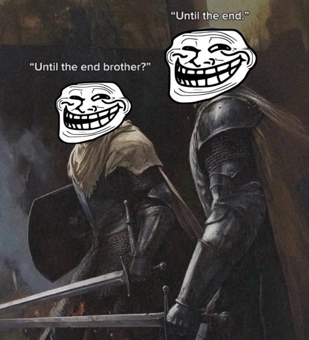 A meme featuring two medieval knights in armor with troll faces overlaid, captioned 'Until the end brother?' and 'Until the end.'