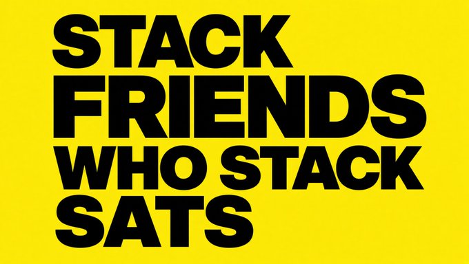Bold black text on a bright yellow background reads 'STACK FRIENDS WHO STACK SATS'.