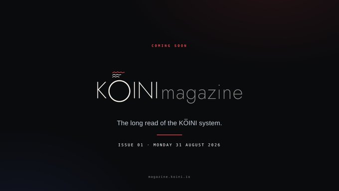 A minimalist dark promotional graphic for 'KOINI magazine' with the tagline 'COMING SOON', subtitled 'The long read of the KOINI system,' and noting 'ISSUE 01 - MONDAY 31 AUGUST 2026'.
