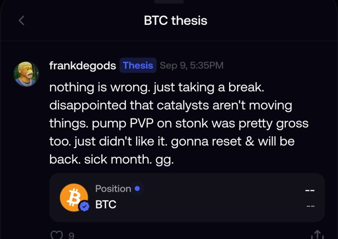 A social media post titled "BTC thesis" from user frankdegods dated Sep 9, 5:35PM, stating 'nothing is wrong. just taking a break. disappointed that catalysts aren't moving things. pump PVP on stonk was pretty gross too. just didn't like it. gonna reset & will be back. sick month. gg.' with a BTC position shown below.