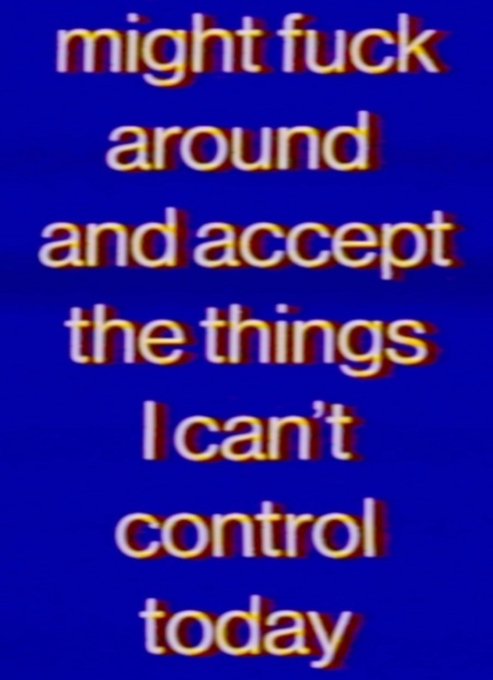 Text on a blue background that reads 'might fuck around and accept the things I can't control today' in white letters with red shadowing.