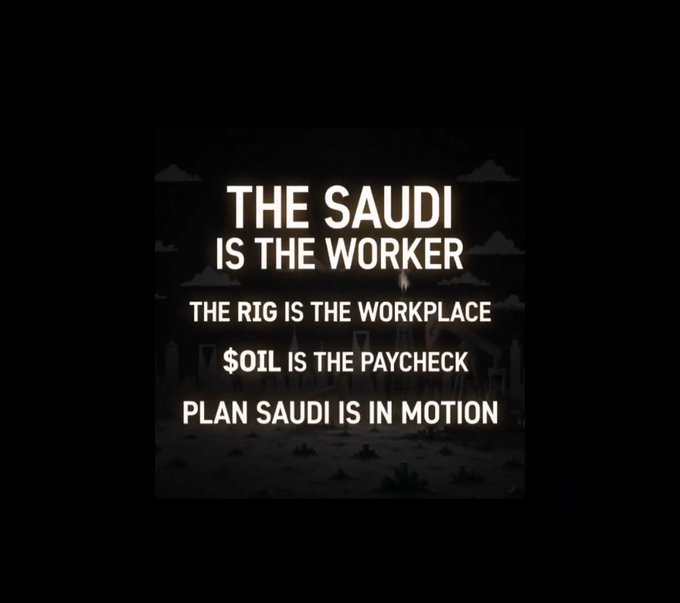 Dark meme image with text: 'THE SAUDI IS THE WORKER, THE RIG IS THE WORKPLACE, $OIL IS THE PAYCHECK, PLAN SAUDI IS IN MOTION.'